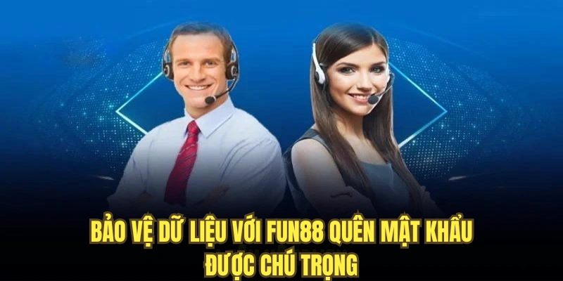 Bảo vệ dữ liệu với Fun88 quên mật khẩu được chú trọng