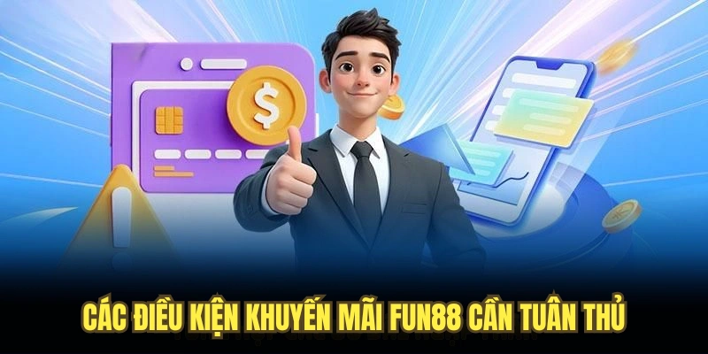 Các điều kiện khuyến mãi FUN88 cần tuân thủ