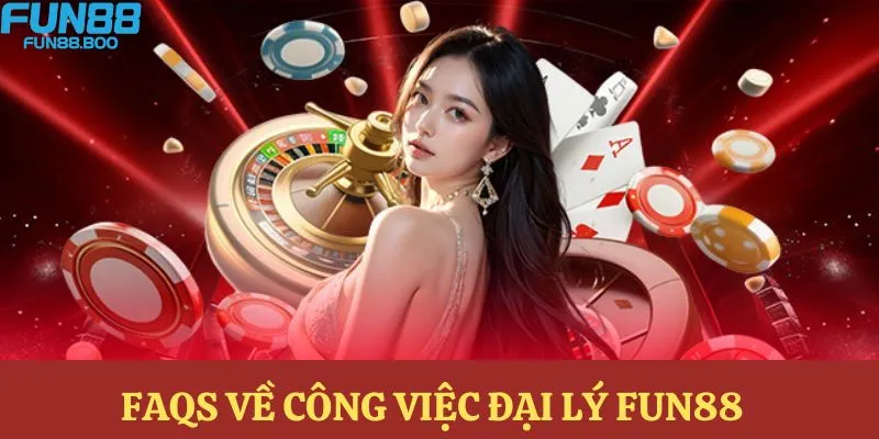 FAQS - Những câu hỏi liên quan đến làm đối tác FUN88