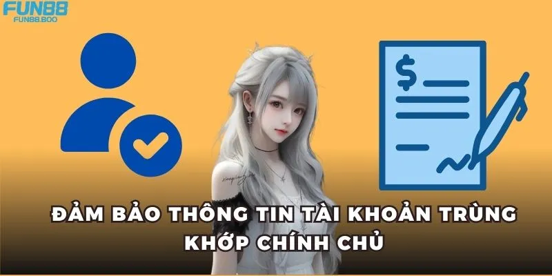 Đảm bảo thông tin tài khoản trùng khớp chính chủ