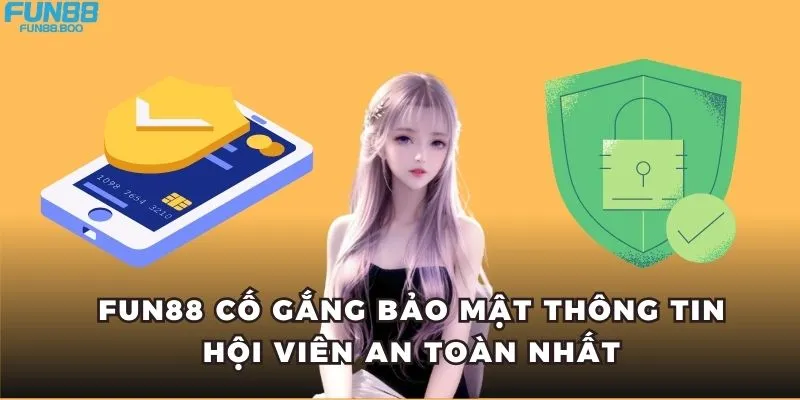 FUN88 cố gắng bảo mật thông tin hội viên an toàn nhất