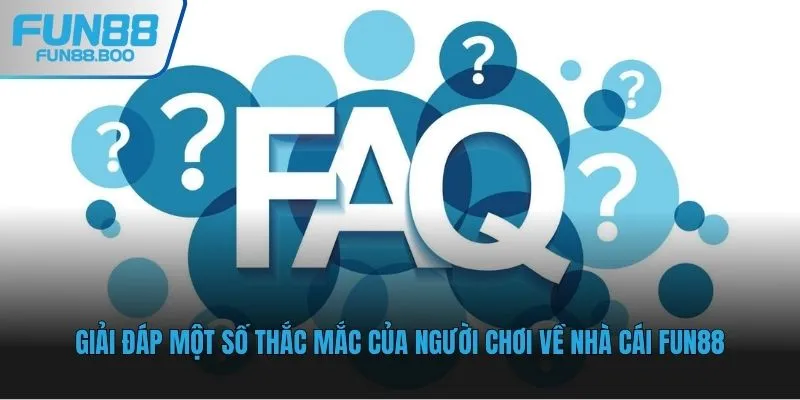 Giải đáp một số thắc mắc của người chơi về nhà cái Fun88