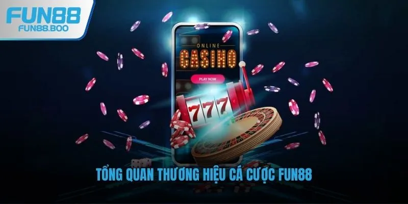 Tổng quan thương hiệu cá cược Fun88