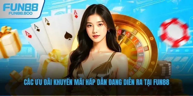 Các ưu đãi khuyến mãi hấp dẫn đang diễn ra tại Fun88