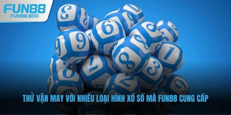 Thử vận may với nhiều loại hình xổ số mà Fun88 cung cấp