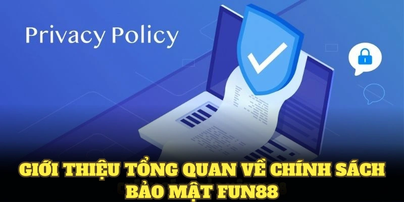 Giới thiệu tổng quan về chính sách bảo mật fun88