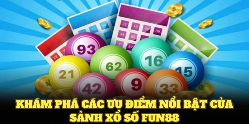 Khám phá các ưu điểm nổi bật của sảnh xổ số fun88