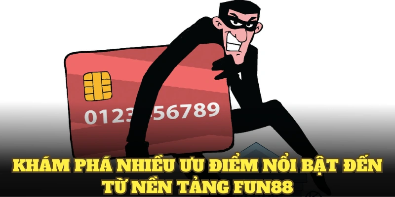 Khám phá nhiều ưu điểm nổi bật đến từ nền tảng fun88