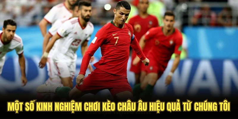 Một số kinh nghiệm chơi kèo châu Âu hiệu quả từ chúng tôi