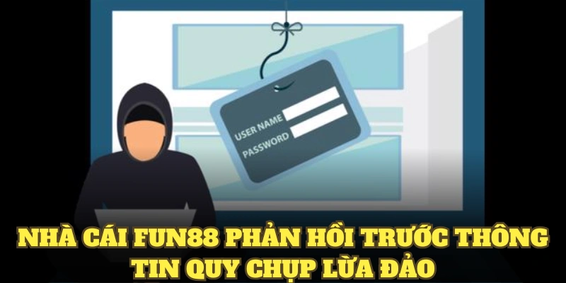 Nhà cái fun88 phản hồi trước thông tin quy chụp lừa đảo