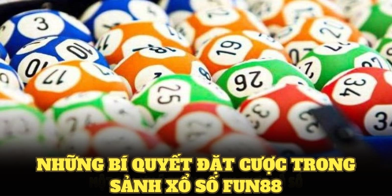 Những bí quyết đặt cược trong sảnh xổ số fun88