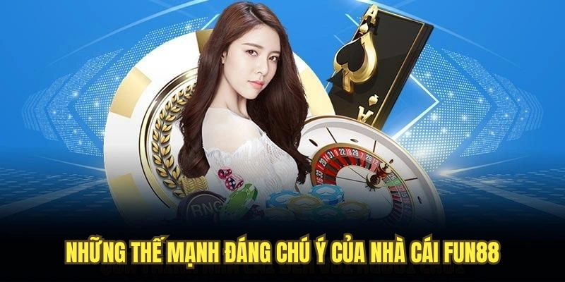 Những thế mạnh đáng chú ý của nhà cái Fun88