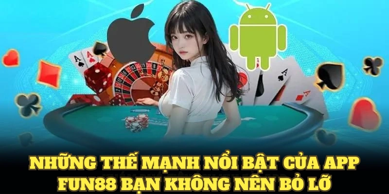 Những thế mạnh nổi bật của app Fun88 bạn không nên bỏ lỡ