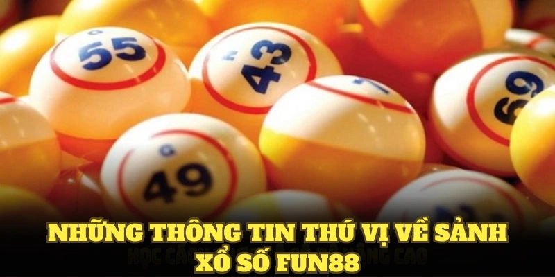Những thông tin thú vị về sảnh xổ số fun88