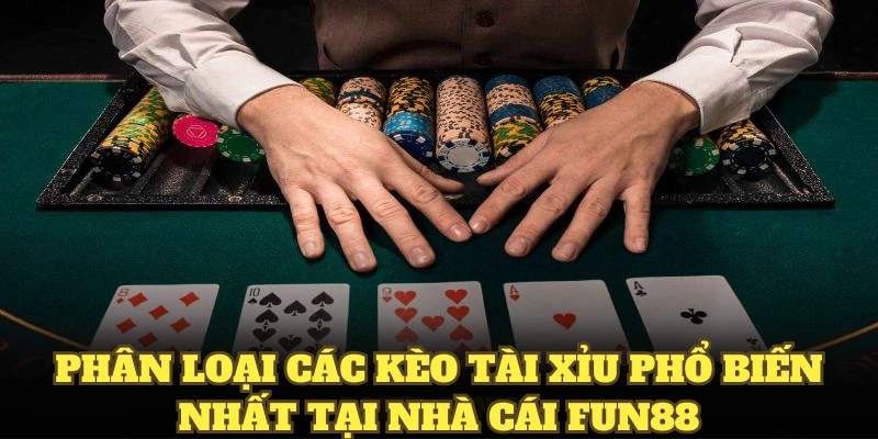 Phân loại các kèo tài xỉu phổ biến nhất tại nhà cái fun88