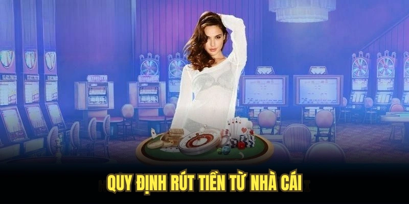 Quy định rút tiền từ nhà cái