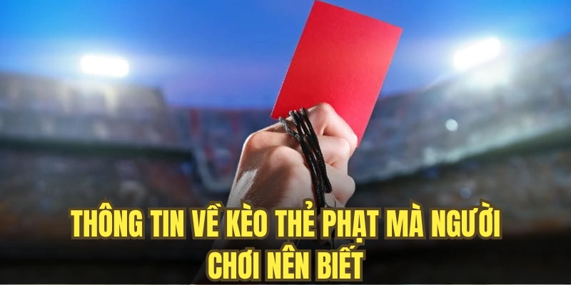 Thông tin về kèo thẻ phạt mà người chơi nên biết