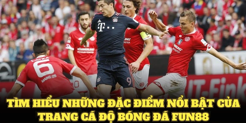 Tìm hiểu những đặc điểm nổi bật của trang cá độ bóng đá fun88