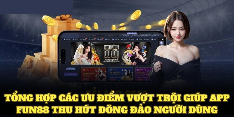 Tổng hợp các ưu điểm vượt trội giúp app Fun88 thu hút đông đảo người dùng