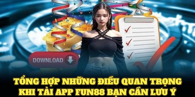 Tổng hợp những điều quan trọng khi tải app Fun88 bạn cần lưu ý